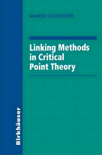 Linking Methods In Critical Point Theory, De Martin Schechter. Editorial Birkhauser Boston Inc, Tapa Dura En Inglés