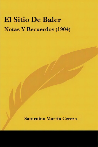 El Sitio De Baler, De Saturnino Martin Cerezo. Editorial Kessinger Publishing, Tapa Blanda En Español