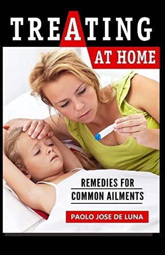 Treating At Home: Remedies For Common Ailments, De Jose De Luna, Paolo. Editorial Createspace Independent Publishing Platform, Tapa Blanda En Inglés