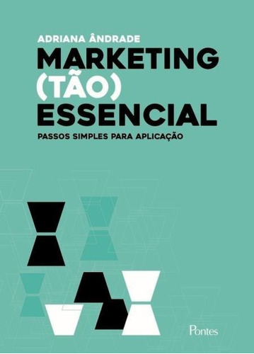 MARKETING (TAO) ESSENCIAL: PASSOS SIMPLES PARA APLICAÇAO, de ANDRADE, ADRIANA. Editora PONTES EDITORES, capa mole, edição 1 em português