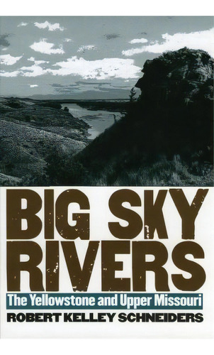 Big Sky Rivers, De Robert Kelley Schneiders. Editorial University Press Kansas, Tapa Dura En Inglés