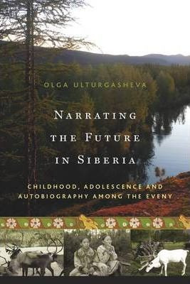 Libro Narrating The Future In Siberia : Childhood, Adoles...