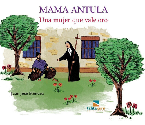 Mama Antula. Una Mujer Que Vale Oro, De Juan José Mendez. Editorial Talita Kum Ediciones, Tapa Blanda En Español, 2016