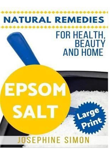 Epsom Salt ***large Print Edition*** : Natural Remedies F...