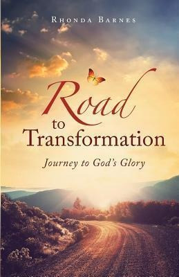 Road To Transformation: Journey To God's Glory - Rhonda B...