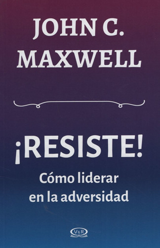 Resiste Como Liderar En La Adversidad