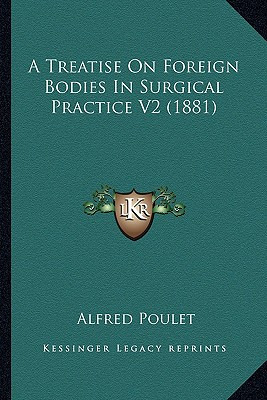 Libro A Treatise On Foreign Bodies In Surgical Practice V...