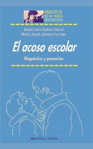 El acoso escolar: Diagnóstico y prevención, de Rodicio García/Iglesias Cortizas, María Luisa/María Josefa. Editorial Biblioteca Nueva, tapa blanda en español, 2011