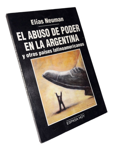 * El Abuso De Poder En La Argentina _ Elias Neuman - Espasa