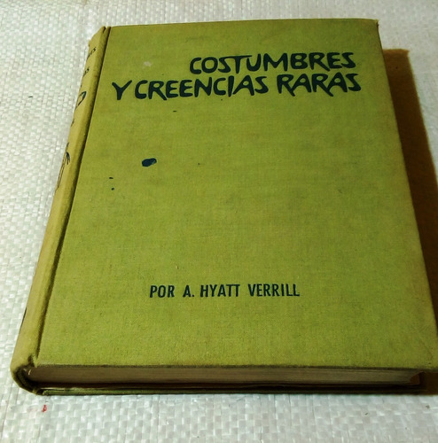 Costumbres Y Creencias Raras.  A. Hyatt Verrill. 