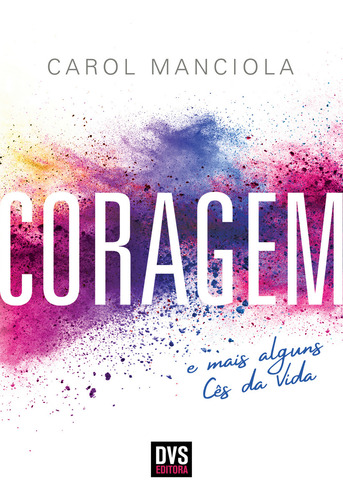 Coragem: e mais alguns Cês da Vida, de Manciola, Carol. Editorial Dvs Editora Ltda, capa mole em português, 2022