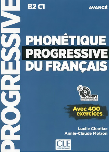 Phique Progressive Du Francais Avance (b2/c1) - Livre +: Avec 400 Exercices, De Charliac, Lucile. Progressive, Vol. 1. Editorial Cle, Tapa Blanda En Francés