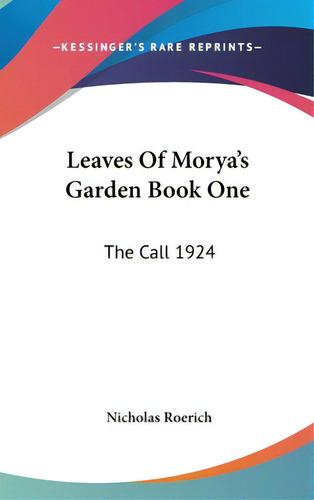 Leaves Of Morya's Garden Book One: The Call 1924, De Roerich, Nicholas. Editorial Kessinger Pub Llc, Tapa Dura En Inglés