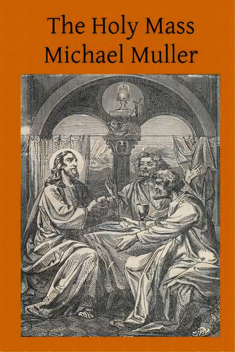 The Holy Mass: The Sacrifice For The Living And The Dead, De Hermenegild Tosf, Brother. Editorial Createspace, Tapa Blanda En Inglés