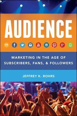 Audience : Marketing In The Age Of Subscribers, Fans And ...