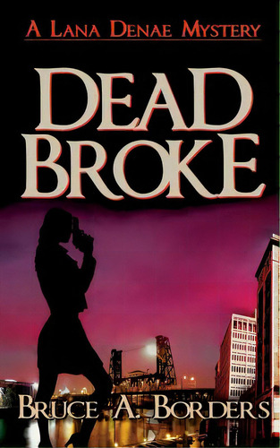 Dead Broke, De Borders, Bruce A.. Editorial Lightning Source Inc, Tapa Blanda En Inglés