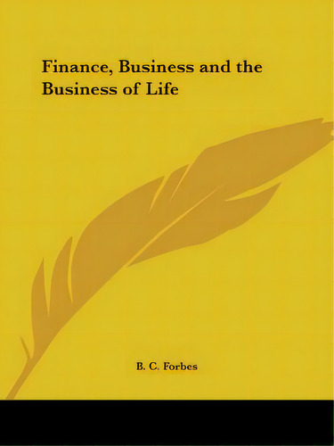 Finance, Business And The Business Of Life, De Forbes, B. C.. Editorial Kessinger Pub Llc, Tapa Blanda En Inglés