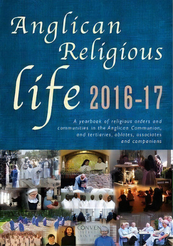 Anglican Religious Life 2016-17 : A Yearbook Of Religious Orders And Communities In The Anglican ..., De Peta Dunstan. Editorial Canterbury Press Norwich, Tapa Blanda En Inglés