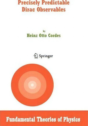 Precisely Predictable Dirac Observables, De Heinz Otto Cordes. Editorial Springer, Tapa Blanda En Inglés