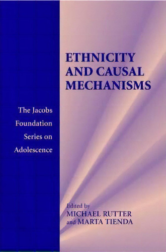 The Jacobs Foundation Series On Adolescence: Ethnicity And Causal Mechanisms, De Marta Tienda. Editorial Cambridge University Press, Tapa Blanda En Inglés