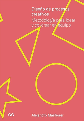 Diseño De Procesos Creativos Metodología Para Idear Y Co-cre