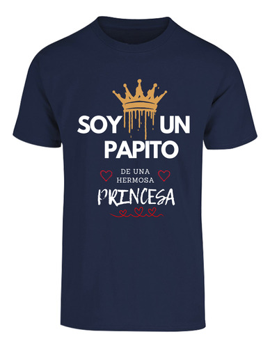 Playera Diseño Soy Papito De Una Princesa - Regalo Papá