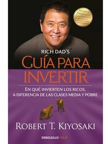 Guía Para Invertir, De Robert T. Kiyosaki., Vol. No Especificado / No Corresponde. Editorial Debolsillo, Tapa Blanda En Español, 0