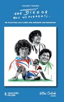 Comprar Libro Los Diegos Que No Fueron Maradona Fútbol Chittadini
