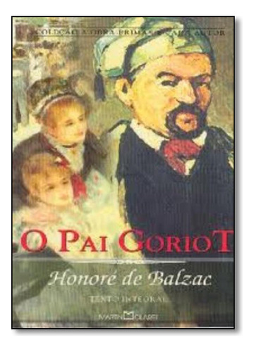 Pai Goriot, O, De Honore De Balzac. Editora Martin Claret, Capa Mole Em Português
