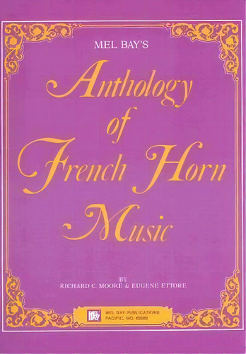 Mel Bay's Anthology Of French Horn Music, De Richard C Moore. Editorial Mel Bay Publications, Tapa Blanda En Inglés