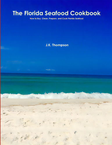 The Florida Seafood Cookbook, De Thompson, J. K.. Editorial Lulu Pr, Tapa Blanda En Inglés