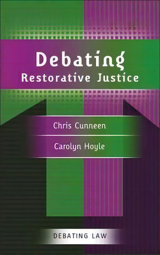 Debating Restorative Justice, De Chris Cunneen. Debating Law, Vol. 1. Editorial Bloomsbury Publishing Plc, Tapa Blanda En Inglés, 2010