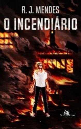 O incendiário, de Mendes, R. J.. Skull Editora Publicação e Venda de Livros, capa mole em português, 2020