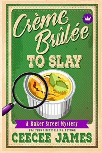 Book : Creme Brulee To Slay (baker Street Cozy Mysteries) -