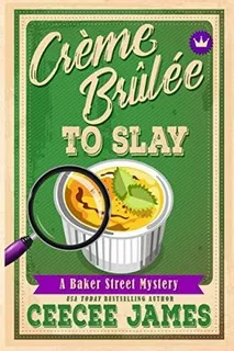 Book : Creme Brulee To Slay (baker Street Cozy Mysteries) -