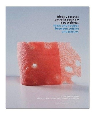 Ideas Y Recetas Entre La Cocina Y La Pasteleria - Jose Romer