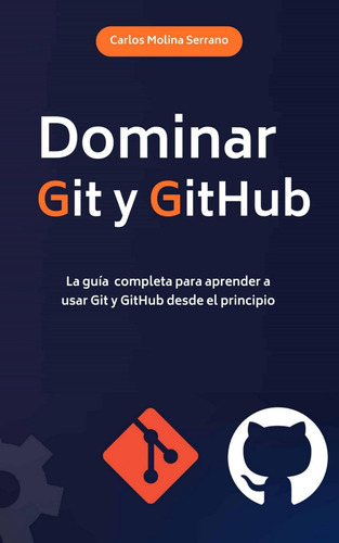 Dominar Git Y Github: La Guía Completa Para Aprender A Usar