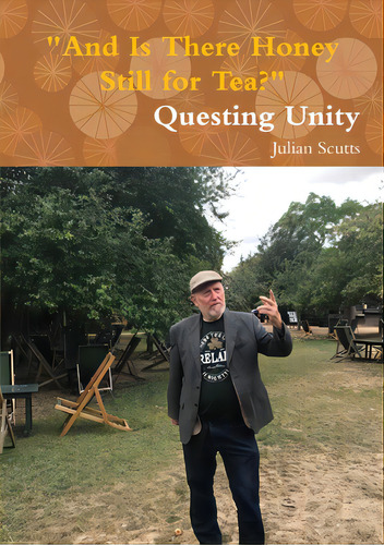 And Is There Honey Still For Tea? Questing Unity, De Scutts, Julian. Editorial Lulu Pr, Tapa Blanda En Inglés