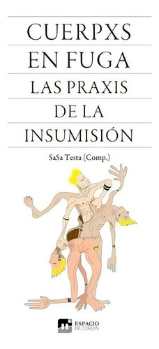 Cuerpxs En Fuga (cuerpos): Las Praxis De La Insumisión, De Testa, Sasa. Serie N/a, Vol. Volumen Unico. Editorial Espacio Hudson, Tapa Blanda, Edición 1 En Español, 2018