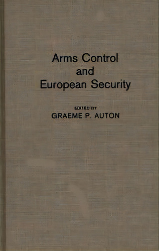 Arms Control And European Security, De Graeme P. Auton. Editorial Abc Clio, Tapa Dura En Inglés
