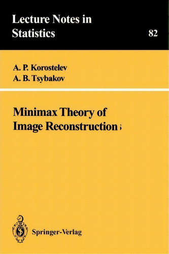 Minimax Theory Of Image Reconstruction, De A.p. Korostelev. Lecture Tes In Statistics, Vol. 1. Editorial Springer Verlag New York Inc, Tapa Blanda En Inglés