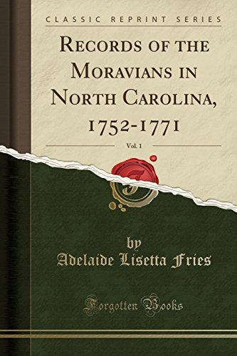 Records Of The Moravians In North Carolina, 17521771, Vol 1 