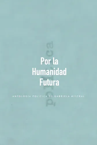 Por La Humanidad Futura - Gabriela Mistral