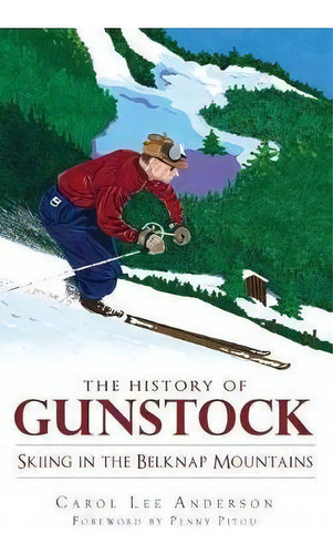 The History Of Gunstock : Skiing In The Belknap Mountains, De Carol Lee Anderson. Editorial History Press Library Editions, Tapa Dura En Inglés