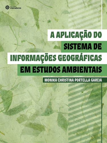 A aplicação do sistema de informações geográficas em estudos ambientais, de Garcia, Monika Christina Portella. Editora Intersaberes Ltda., capa mole em português, 2014