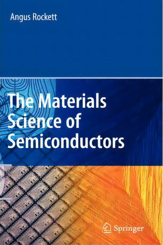 The Materials Science Of Semiconductors, De Angus Rockett. Editorial Springer Verlag New York Inc, Tapa Dura En Inglés