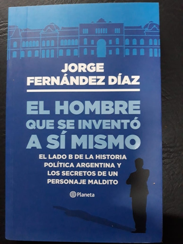 El Hombre Que Se Invento A Si Mismo Fernandez Diaz Planeta