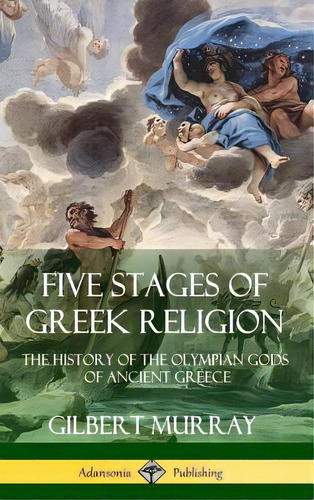 Five Stages Of Greek Religion: The History Of The Olympian Gods Of Ancient Greece (hardcover), De Murray, Gilbert. Editorial Lulu Pr, Tapa Dura En Inglés
