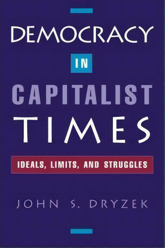 Democracy In Capitalist Times, De John S. Dryzek. Editorial Oxford University Press Inc, Tapa Blanda En Inglés