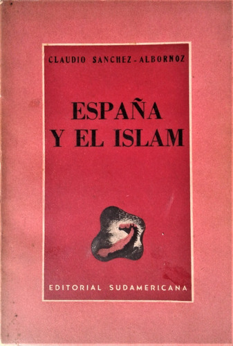 España Y El Islam - Claudio Sanchez Albornoz - Sudamericana